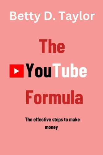 The YouTube Formula The Effective Steps to Make Money