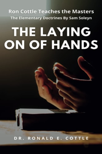 The Laying on of Hands The Elementary Doctrines By Sam Soleyn