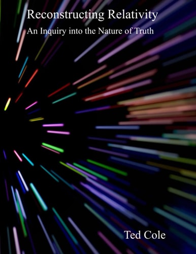 Reconstructing Relativity An Inquiry Into the Nature of Truth