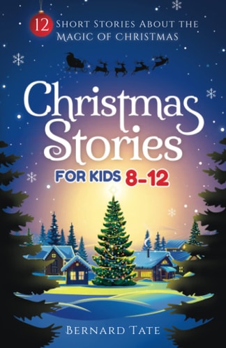 Christmas Stories for Kids 8-12 12 Short Stories about the Magic of Christmas