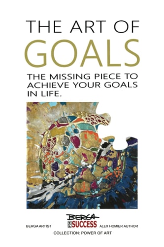 The Art of Goals The Missing Piece to Achieve Your Goals in Life