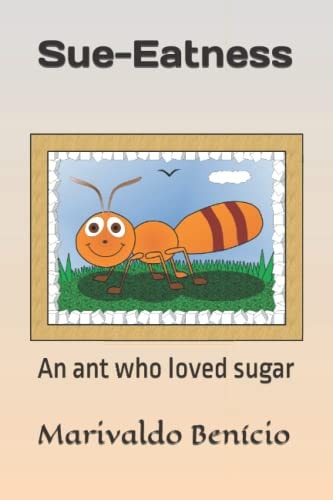 Sue-Eatness An Ant who Loved Sugar