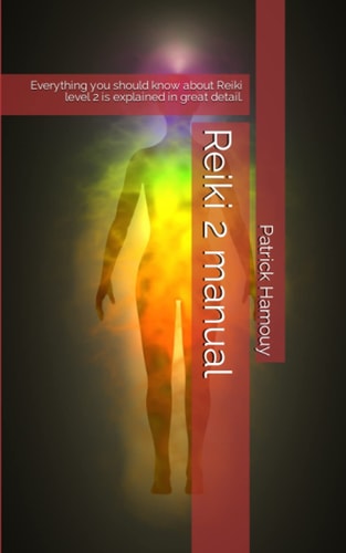 Reiki 2 Manual Everything You Should Know about Reiki Level 2 is Explained in Great Detail.