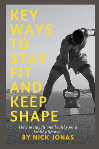 Key Ways to Stay Fit and Keep Shape How to Stay Fit and Healthy for a Healthy Lifestyle