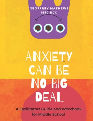 Anxiety Can Be No Big Deal A Facilitators' Guide & Activity Book for Middle Schoolers