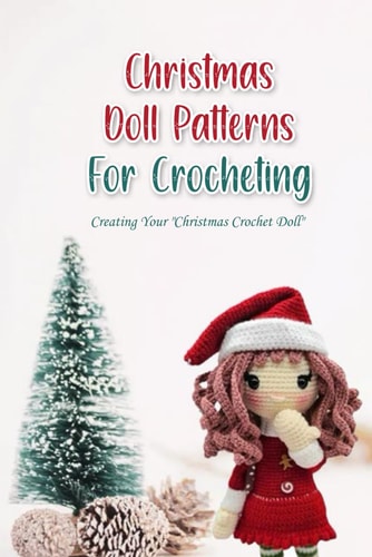 Christmas Doll Patterns For Crocheting Creating Your "Christmas Crochet Doll"