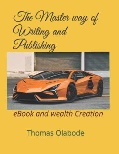 The Master Way of Writing and Publishing EBook and Wealth Creation