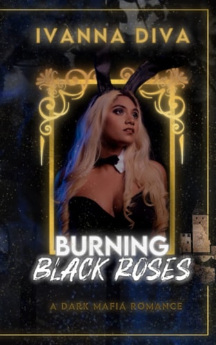 BURNING BLACK ROSES A Dark Mafia Romance