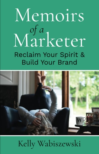 Memoirs of a Marketer Reclaim Your Spirit & Build Your Brand