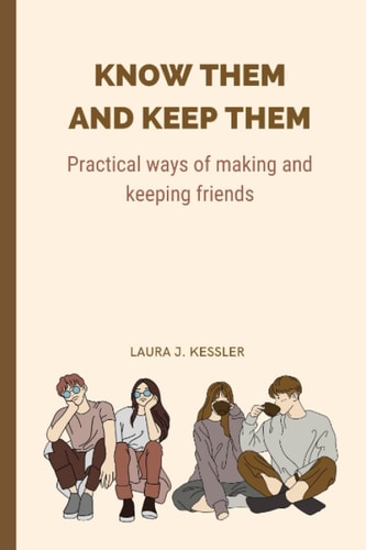 Know Them And Keep Them Practical Ways of Making and Keeping Friends