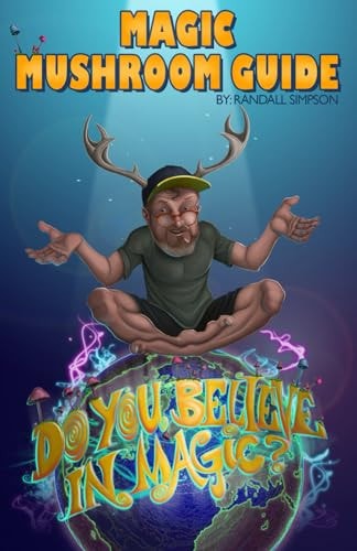Magic Mushroom Guide Do You Believe in Magic?