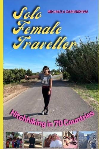 Solo Female Traveller What I Learnt from Hitchhiking in 70 Countries