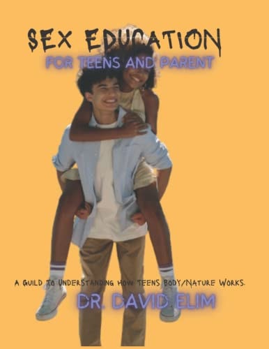 Sex Education for Teens and Parent A Guild To Understanding How Teens Body/Nature Works.