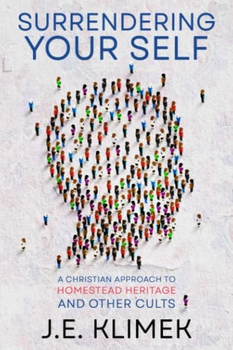 Surrendering Your Self A Christian Approach to Homestead Heritage and Other Cults