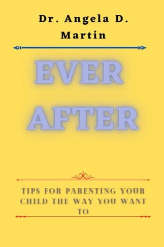 Ever After Tips for Parenting Your Child the Way You Want To
