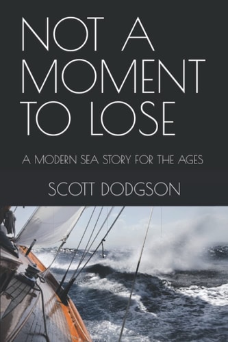 Not a Moment to Lose A Modern Sea Story for the Ages a Novel
