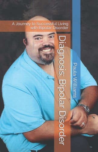 Diagnosis Bipolar Disorder: A Journey to Successful Living with Bipolar Disorder