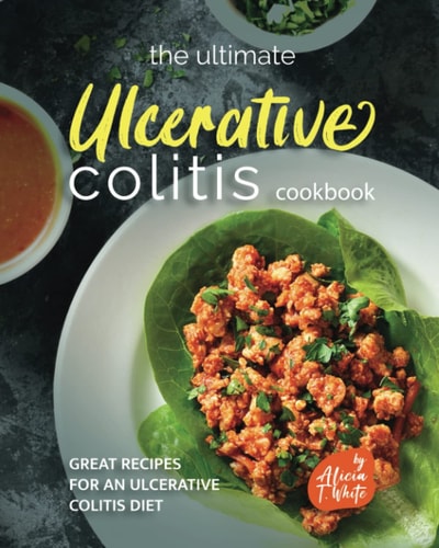 The Ultimate Ulcerative Colitis Cookbook Great Recipes for an Ulcerative Colitis Diet