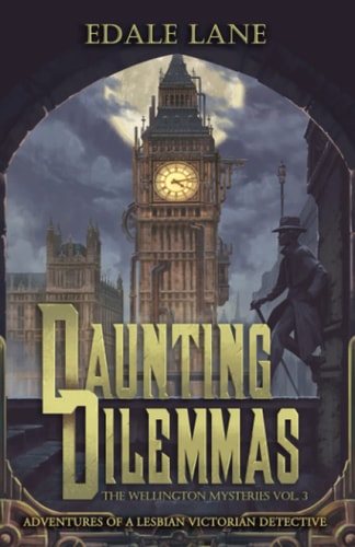 Daunting Dilemmas The Wellington Mysteries, Vol. 3, Adventures of a Lesbian Victorian Detective