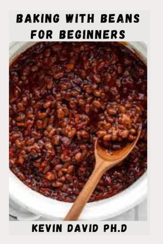 Baking with Beans for Beginners Delicious Pulse Recipes That Extends The Shelf Life Of Baked Goods
