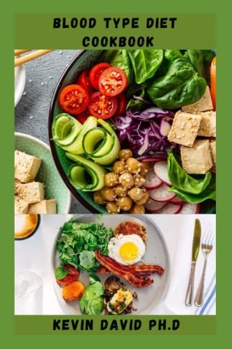 Blood Type Diet Cookbook Dietary Guide On How To Eat Right For Your Blood Type Every Day