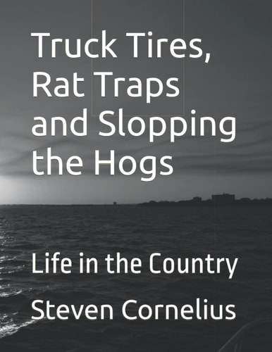 Truck Tires, Rat Traps and Slopping the Hogs Life in the Country