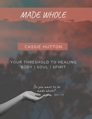 Made Whole Your Threshold to Healing Body Soul Spirit