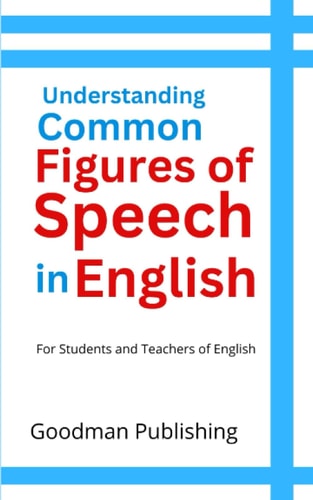 Understanding Common Figures of Speech in English For Students and Teachers of English