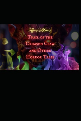 Trail of the Crimson Claw and Other Horror Tales A Collection