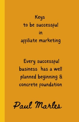 Keys to Successful Affiliate Marketing Steps to be Successful in Affiliate Marketing