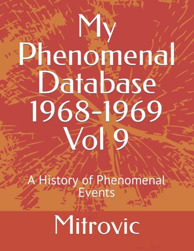 My Phenomenal Database 1968-1969 Vol 9 A History of Phenomenal Events