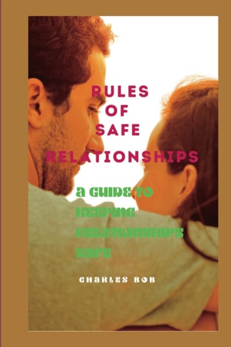 Rules of Safe Relationships A Guide To Keeping Relationships Safe