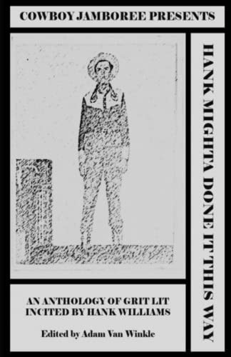 Hank Mighta Done It This Way An Anthology of Grit Lit Incited by Hank Williams