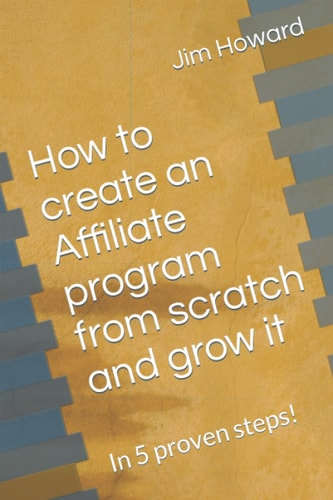 How to Create an Affiliate Program from Scratch and Grow it In 5 Proven Steps!