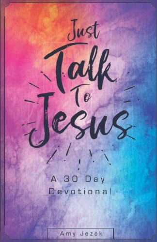 Just Talk to Jesus A 30 Day Devotional