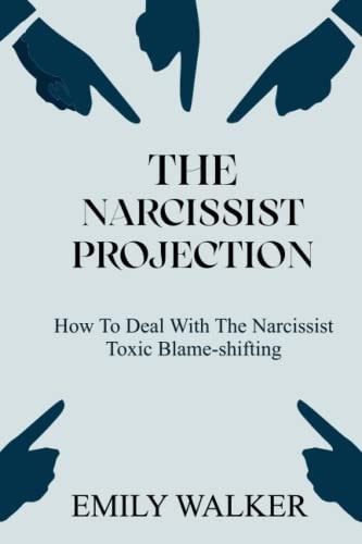 The Narcissist Projection How to Deal With the Narcissist Toxic Blame-Shifting