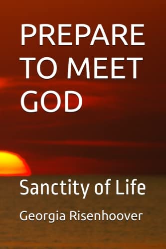 Prepare to Meet God Sanctity of Life