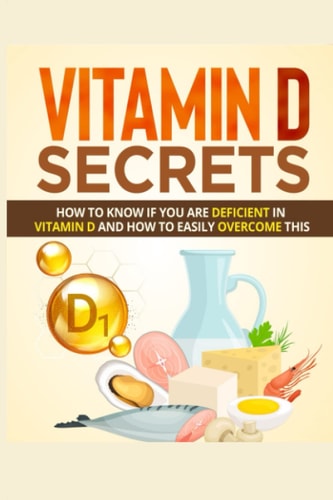 Vitamin D Secrets How to Know If You Are Deficient in Vitamin D and How to Easily Overcome This