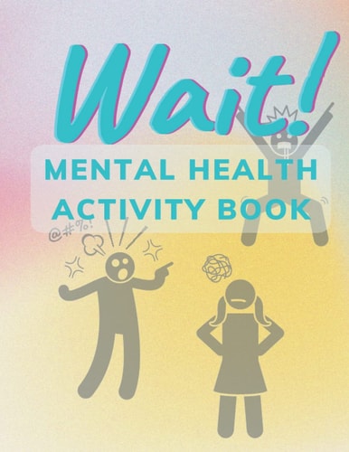 Wait! Mental Health Activity Book