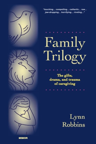 Family Trilogy The Gifts, Drama, and Trauma of Caregiving