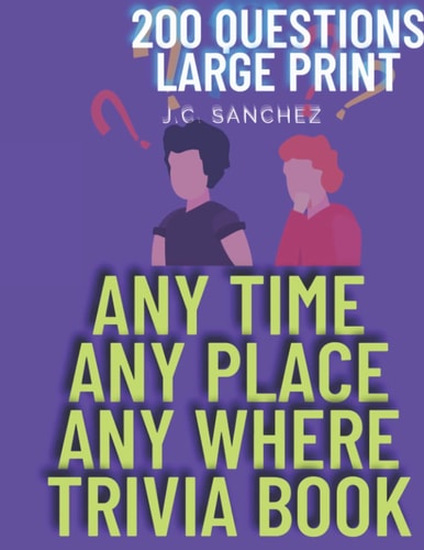 Anytime Any Place Anywhere Trivia Book 200 Quesrions and Answers Large Print
