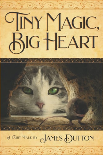 Tiny Magic, Big Heart James Dutton's Fairy Tale Books Series