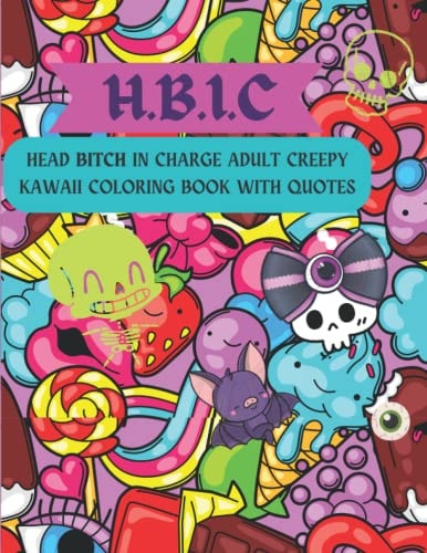 H.B.I.C Head Bitch In Charge Adult Creepy Kawaii Coloring Book with Quotes Perfect Stress Relief