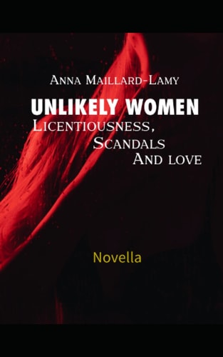 UNLIKELY WOMEN Licentiousness, Scandals and Love Novella