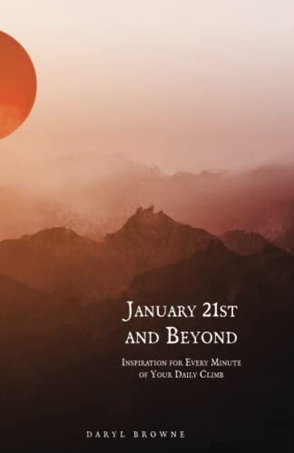 January 21st and Beyond Inspiration for Every Minute of Your Daily Climb