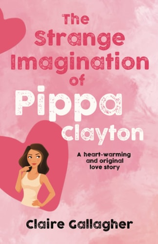 The Strange Imagination of Pippa Clayton A Heart-warming and Original Love Story