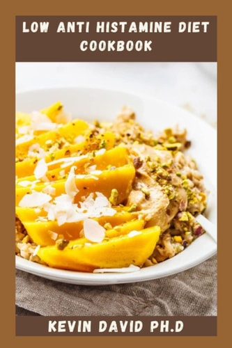 Low Anti Histamine Diet Cookbook Reclaim Your Body And Your Health With This Life Changing Cookbook
