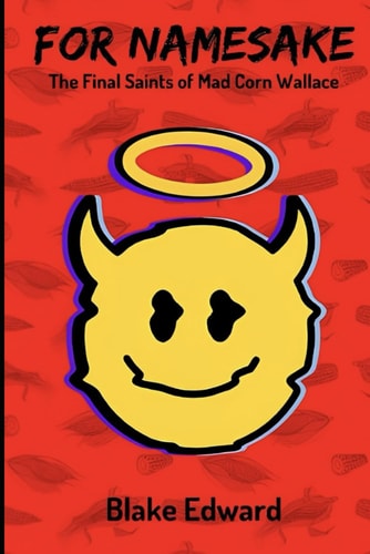For Namesake The Final Saints of Mad Corn Wallace