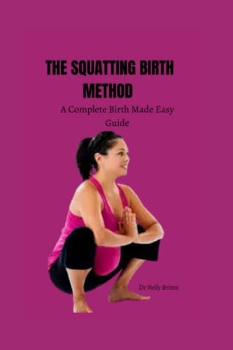 The Squatting Birth Method A Complete Birth Made Easy Guide