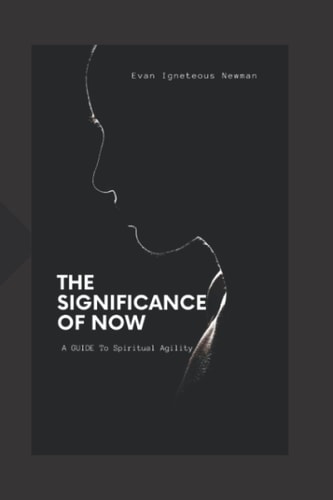 The Significance of Now A Guide to Spiritual Agility